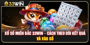 Xổ Số Miền Bắc 33WIN – Cách Theo Dõi Kết Quả Và Vào Số Chuẩn Xác