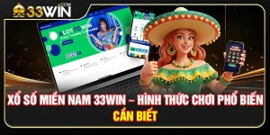Xổ Số Miền Nam 33WIN – Hình Thức Chơi Phổ Biến Cần Biết