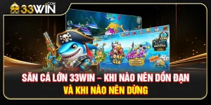 Săn Cá Lớn 33WIN – Khi Nào Nên Dồn Đạn Và Khi Nào Nên Dừng