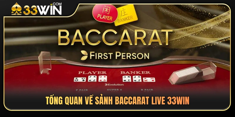 Toàn diện về sảnh baccarat live 33WIN