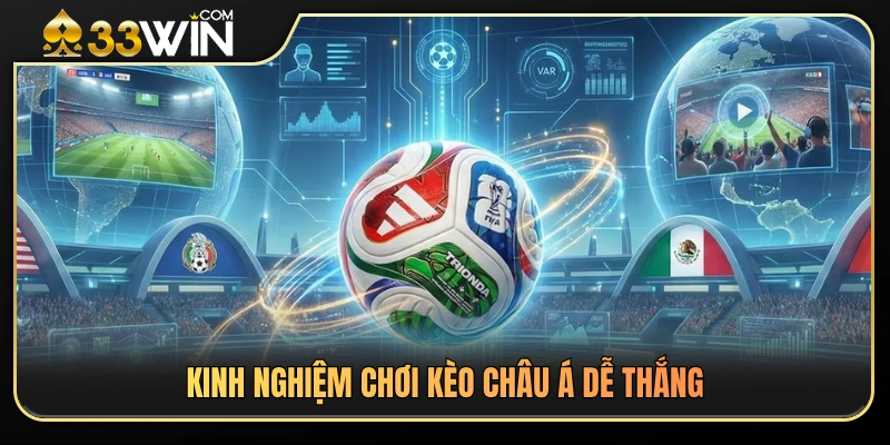 Kèo Châu Á 33WIN – Cách Đọc Kèo Không Bị Nhầm Cửa 4 Bí quyết nâng cao tỷ lệ chiến thắng khi cược kèo châu Á