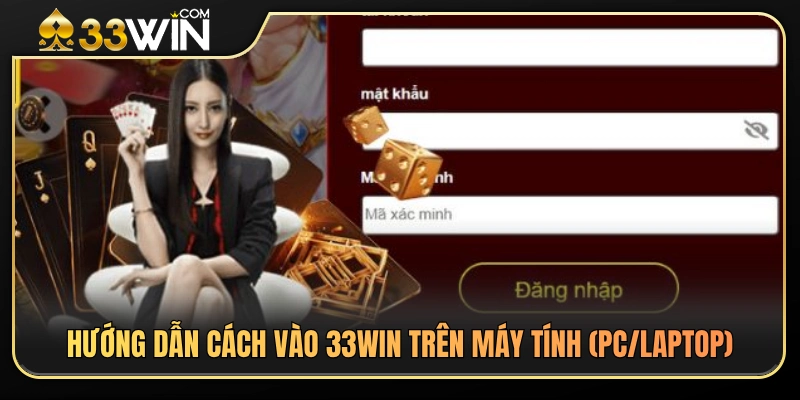 Các bước truy cập 33 WIN nhanh chóng trên PC và Laptop. 