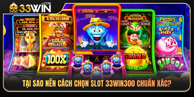Tại sao chọn slot 33WINchuẩn lại quan trọng? 