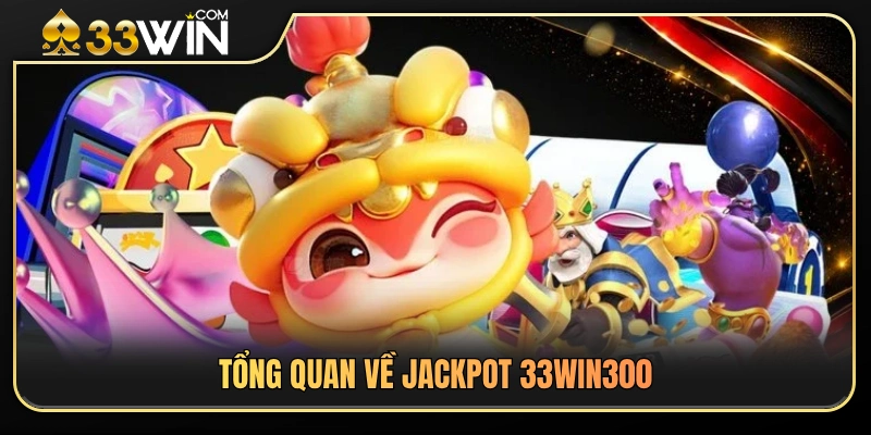 Khái quát về quỹ thưởng jackpot 33WIN 