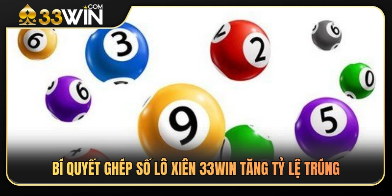 Lô Xiên 33WIN – Cách Chơi Và Những Lưu Ý Khi Ghép Số 3 Mẹo ghép cặp lô xiên 33WIN nâng cao cơ hội thắng
