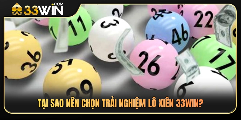 Lô Xiên 33WIN – Cách Chơi Và Những Lưu Ý Khi Ghép Số 4 Lý do chọn lựa trải nghiệm lô xiên 33WIN