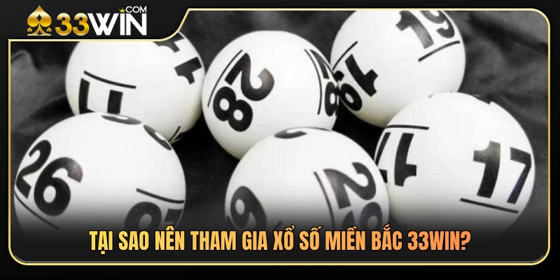 Lý do nên trải nghiệm cược xổ số miền Bắc 33WIN