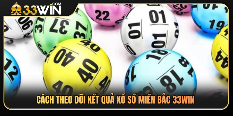 Mẹo tra cứu kết quả xổ số miền Bắc 33WIN chuẩn 
